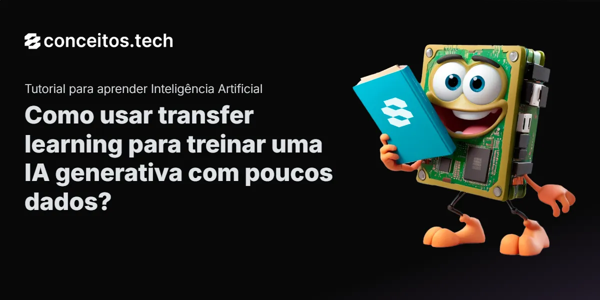 Compartilhe este tutorial: Como usar transfer learning para treinar uma IA generativa com poucos dados?