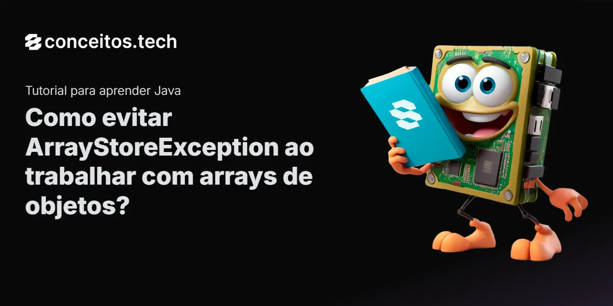 Compartilhe este tutorial: Como evitar ArrayStoreException ao trabalhar com arrays de objetos?