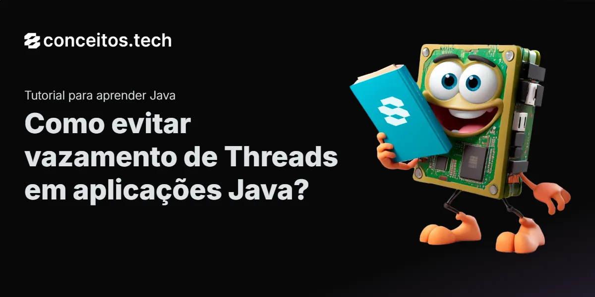 Compartilhe este tutorial: Como evitar vazamento de Threads em aplicações Java?