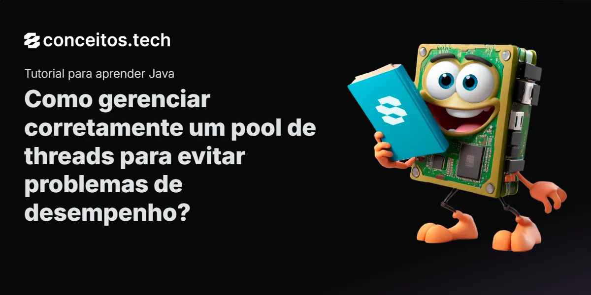 Compartilhe este tutorial: Como gerenciar corretamente um pool de threads para evitar problemas de desempenho?