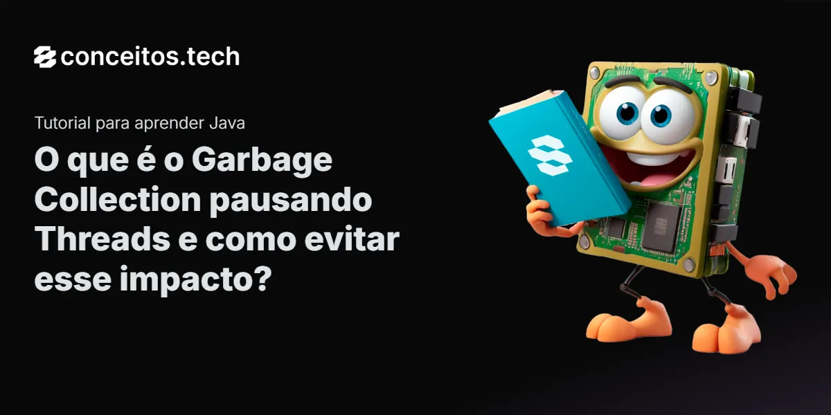 Compartilhe este tutorial: O que é o Garbage Collection pausando Threads e como evitar esse impacto?