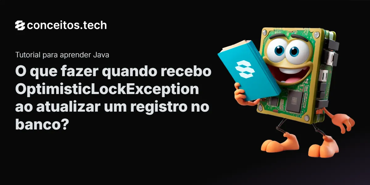 Compartilhe este tutorial: O que fazer quando recebo OptimisticLockException ao atualizar um registro no banco?