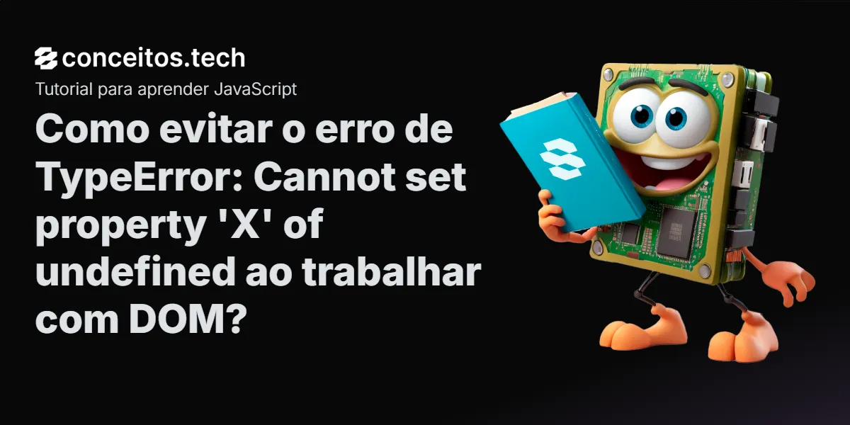 Compartilhe este tutorial: Como evitar o erro de TypeError: Cannot set property 'X' of undefined ao trabalhar com DOM?