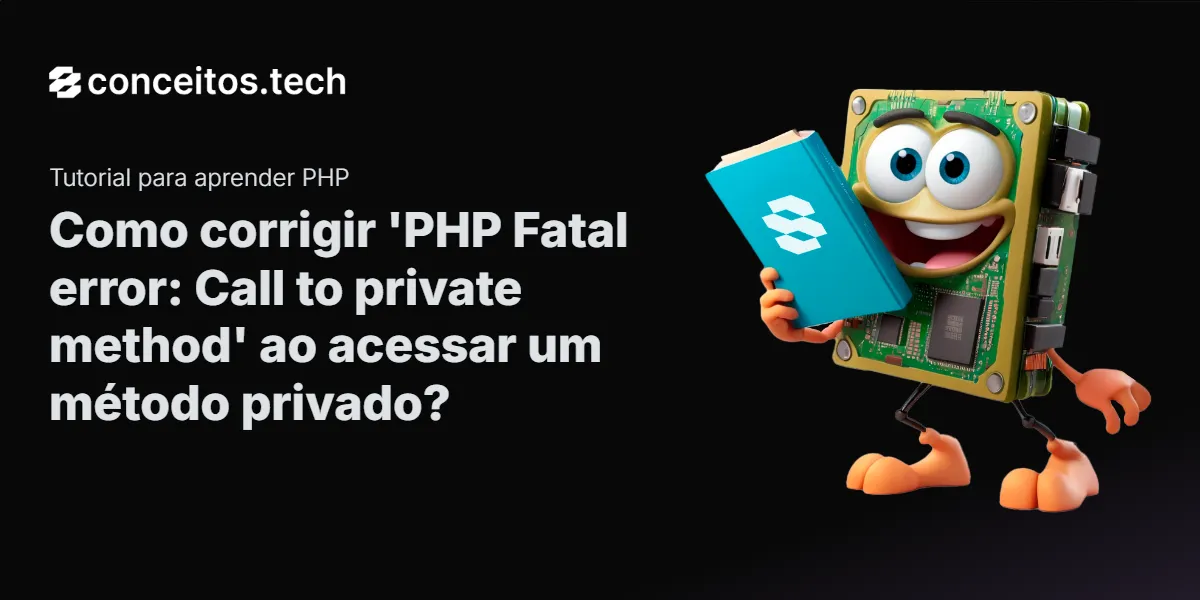 Compartilhe este tutorial: Como corrigir 'PHP Fatal error: Call to private method' ao acessar um método privado?