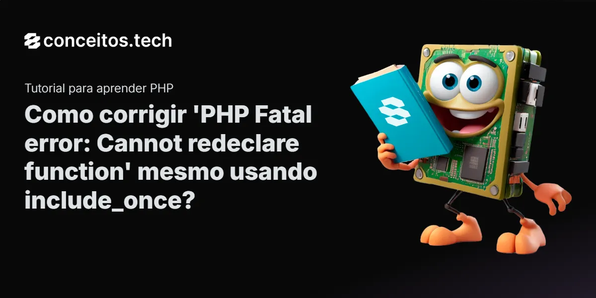Compartilhe este tutorial: Como corrigir 'PHP Fatal error: Cannot redeclare function' mesmo usando include_once?