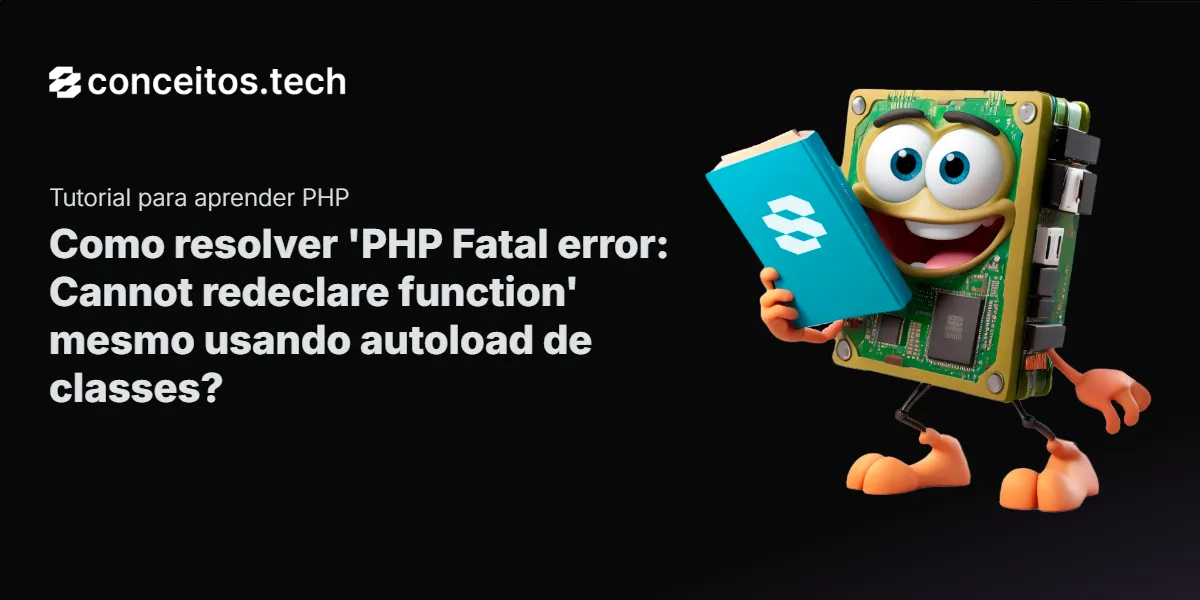 Compartilhe este tutorial: Como resolver 'PHP Fatal error: Cannot redeclare function' mesmo usando autoload de classes?