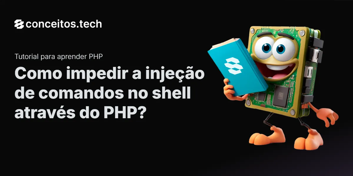 Compartilhe este tutorial: Como impedir a injeção de comandos no shell através do PHP?