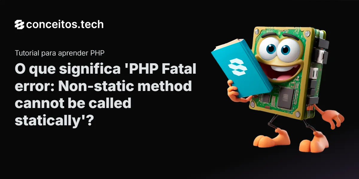 Compartilhe este tutorial: O que significa 'PHP Fatal error: Non-static method cannot be called statically'?