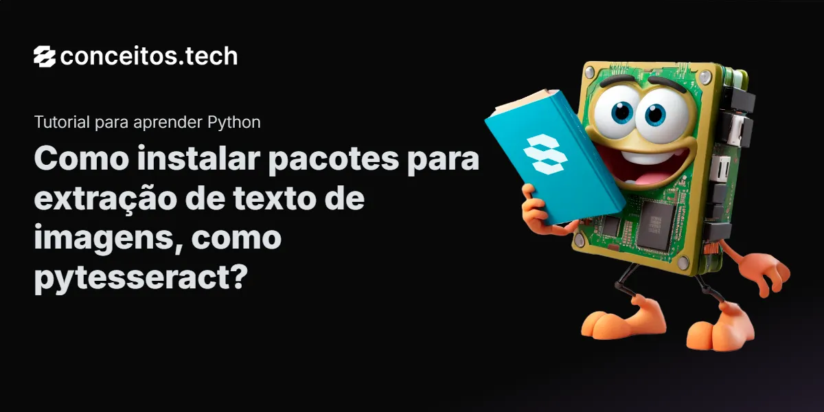 Compartilhe este tutorial: Como instalar pacotes para extração de texto de imagens, como pytesseract?