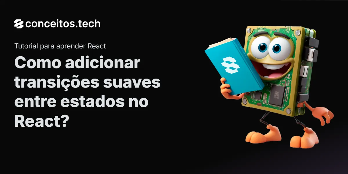 Compartilhe este tutorial: Como adicionar transições suaves entre estados no React?