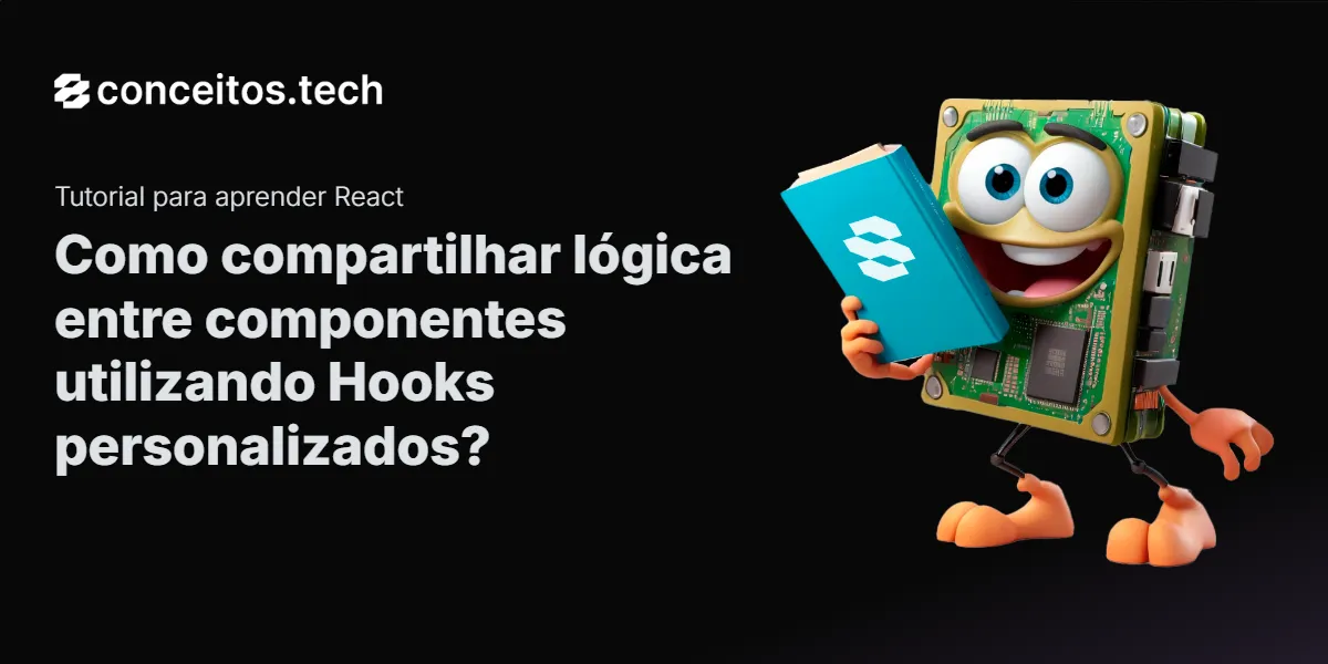 Compartilhe este tutorial: Como compartilhar lógica entre componentes utilizando Hooks personalizados?