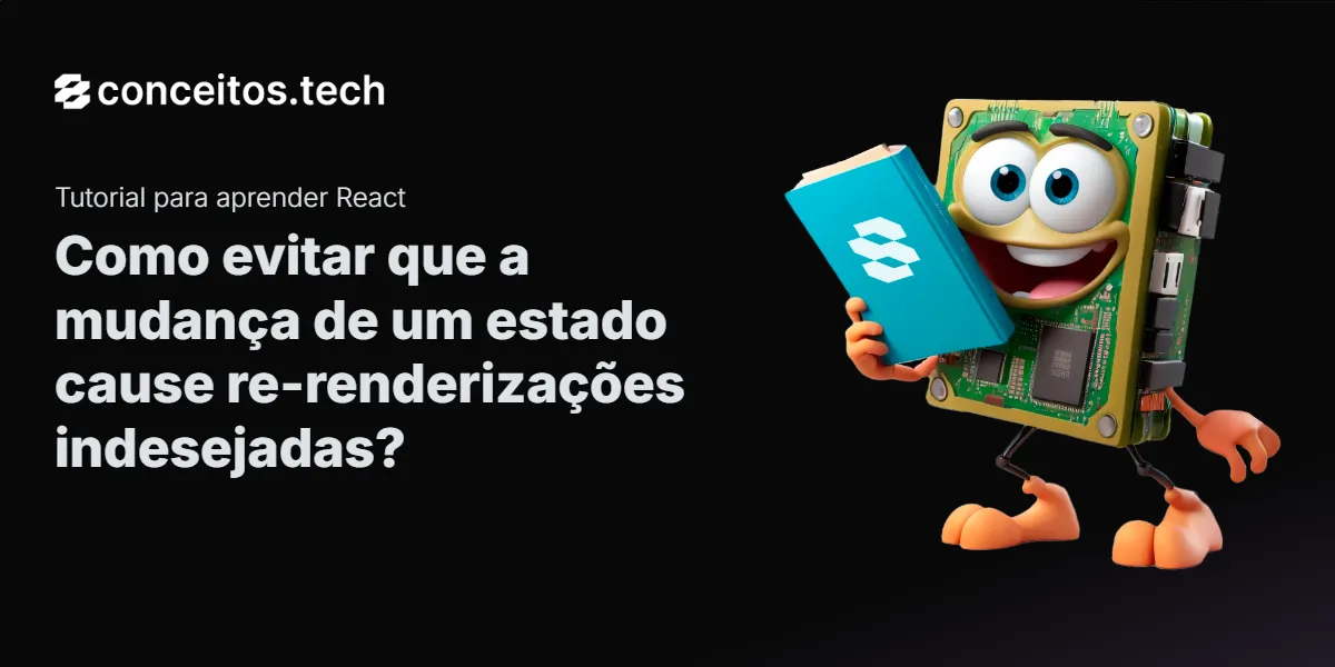 Compartilhe este tutorial: Como evitar que a mudança de um estado cause re-renderizações indesejadas?