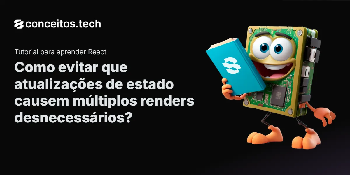 Compartilhe este tutorial: Como evitar que atualizações de estado causem múltiplos renders desnecessários?