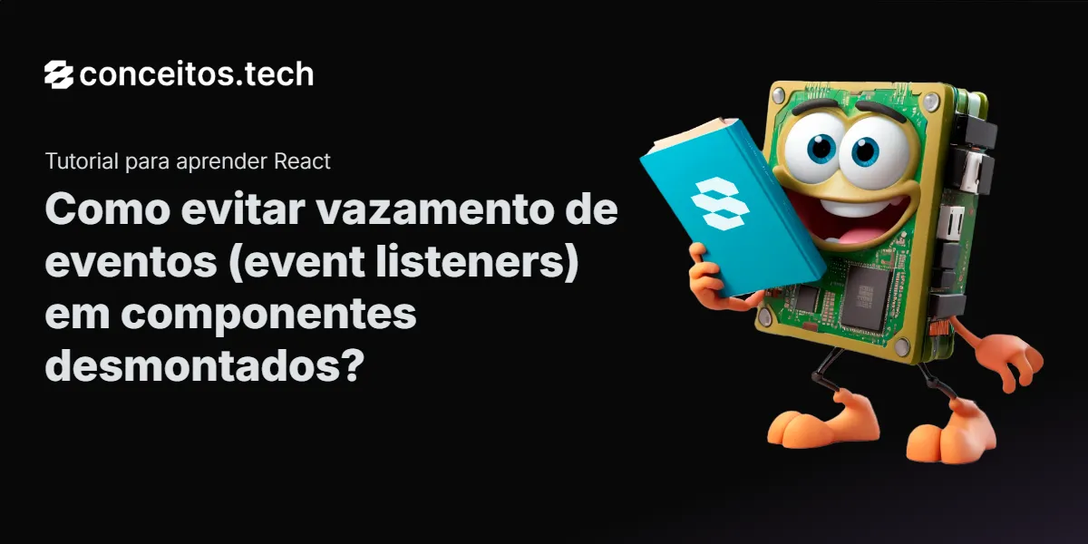 Compartilhe este tutorial: Como evitar vazamento de eventos (event listeners) em componentes desmontados?