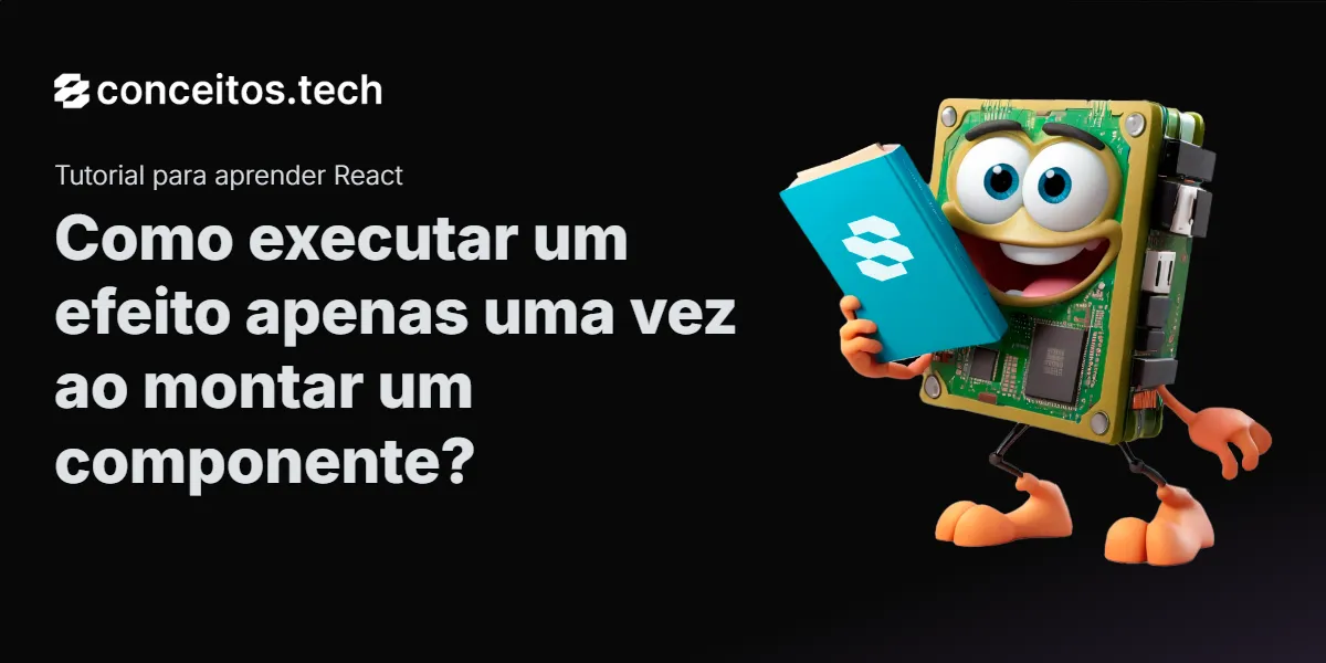 Compartilhe este tutorial: Como executar um efeito apenas uma vez ao montar um componente?