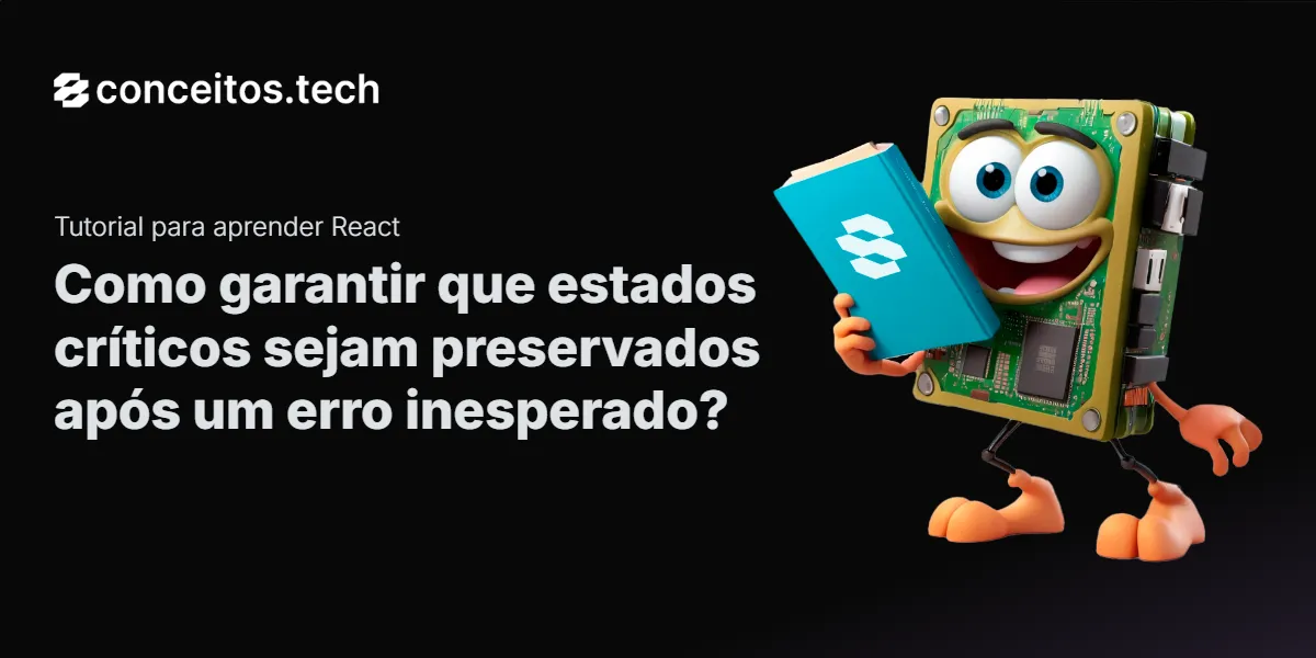 Compartilhe este tutorial: Como garantir que estados críticos sejam preservados após um erro inesperado?