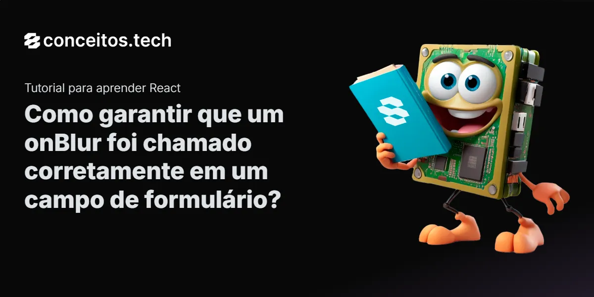 Compartilhe este tutorial: Como garantir que um onBlur foi chamado corretamente em um campo de formulário?