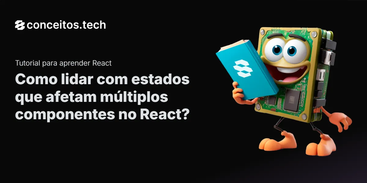 Compartilhe este tutorial: Como lidar com estados que afetam múltiplos componentes no React?