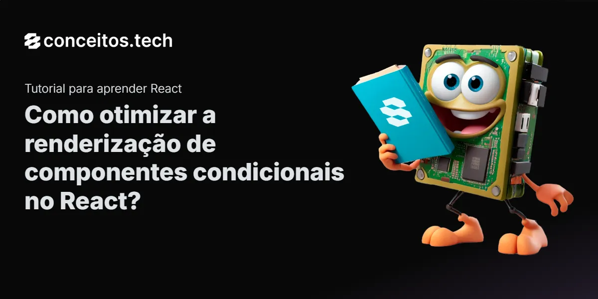 Compartilhe este tutorial: Como otimizar a renderização de componentes condicionais no React?