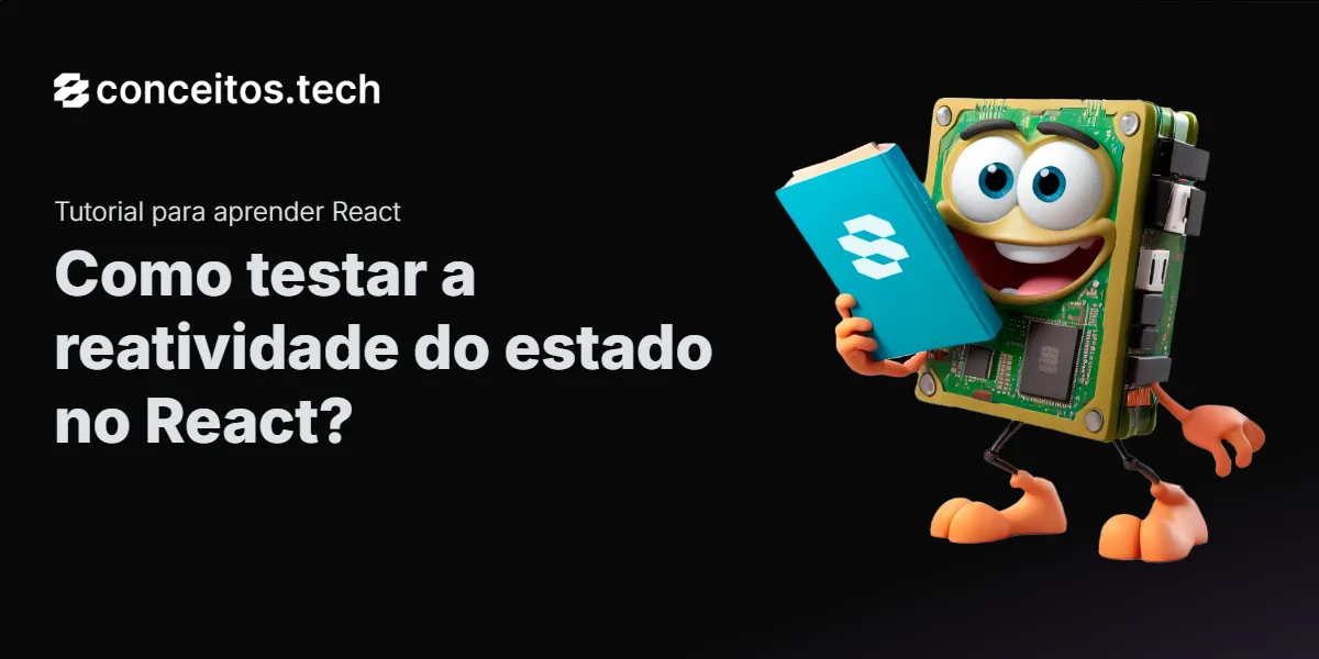 Compartilhe este tutorial: Como testar a reatividade do estado no React?