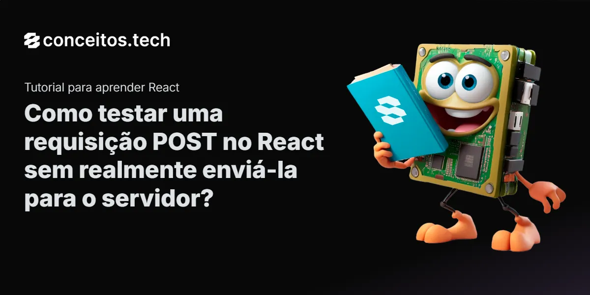 Compartilhe este tutorial: Como testar uma requisição POST no React sem realmente enviá-la para o servidor?