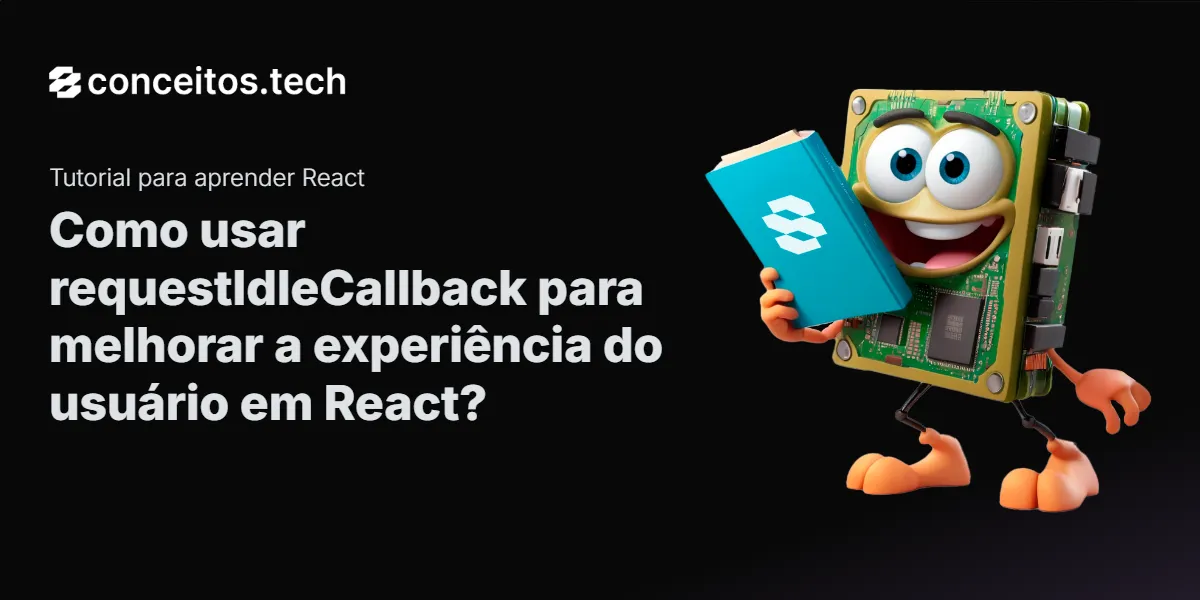 Compartilhe este tutorial: Como usar requestIdleCallback para melhorar a experiência do usuário em React?