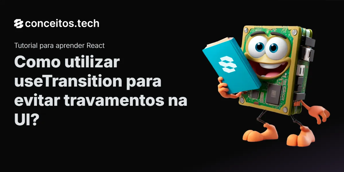 Compartilhe este tutorial: Como utilizar useTransition para evitar travamentos na UI?