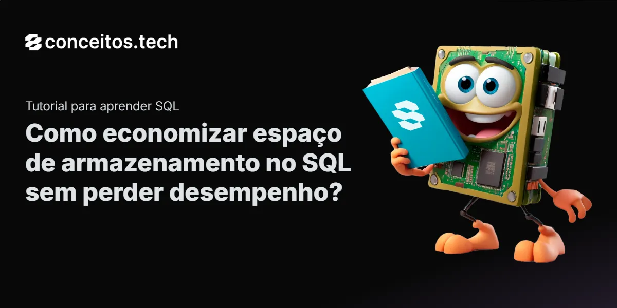 Compartilhe este tutorial: Como economizar espaço de armazenamento no SQL sem perder desempenho?