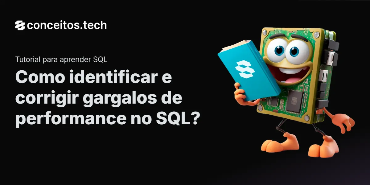 Compartilhe este tutorial: Como identificar e corrigir gargalos de performance no SQL?