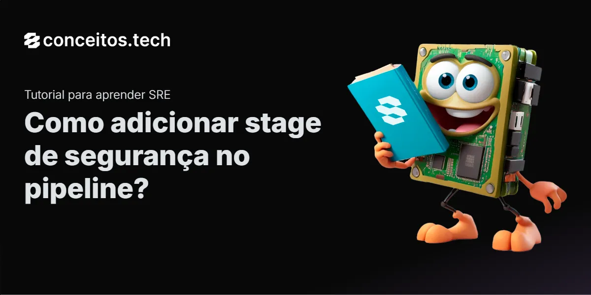 Compartilhe este tutorial: Como adicionar stage de segurança no pipeline?