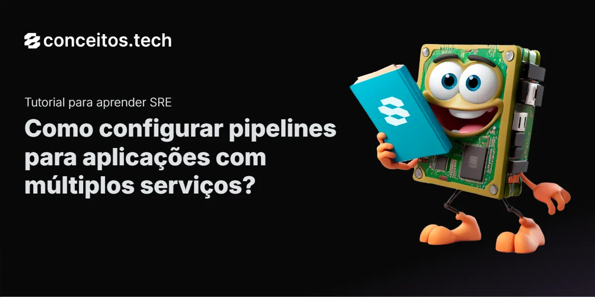 Compartilhe este tutorial: Como configurar pipelines para aplicações com múltiplos serviços?
