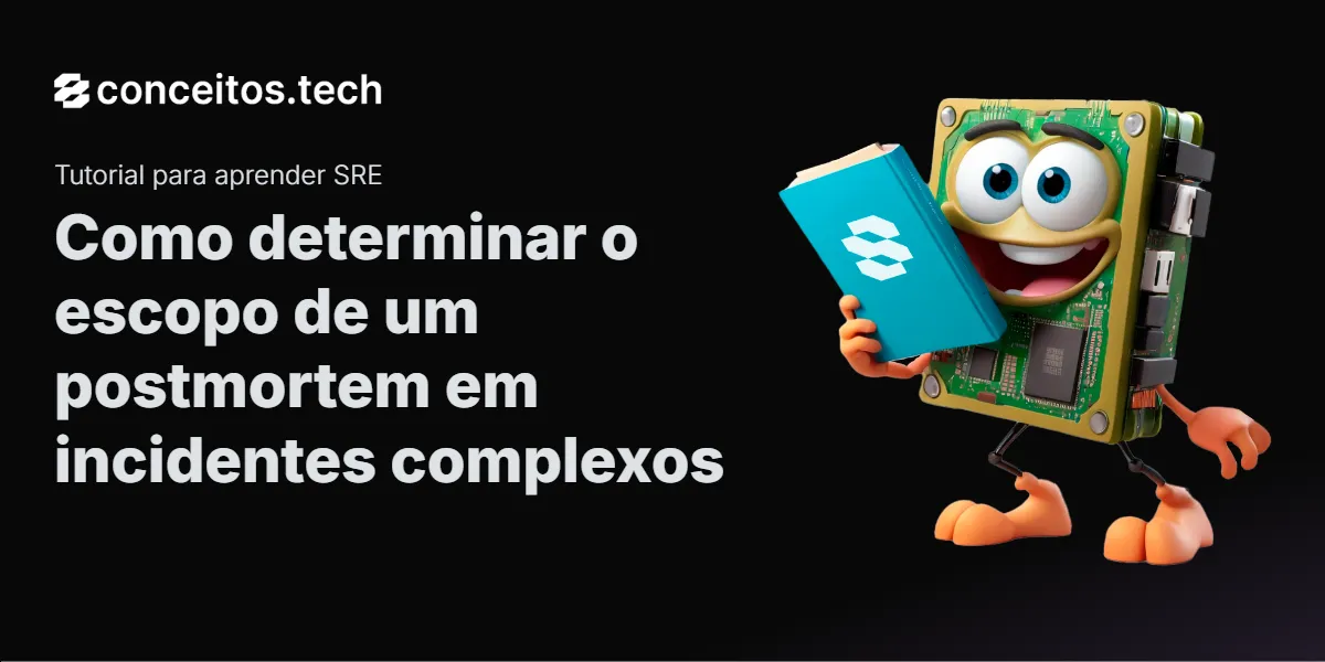Compartilhe este tutorial: Como determinar o escopo de um postmortem em incidentes complexos