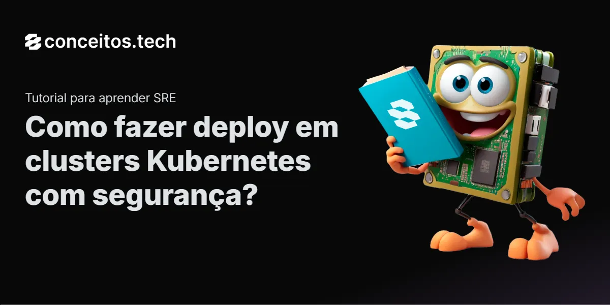 Compartilhe este tutorial: Como fazer deploy em clusters Kubernetes com segurança?