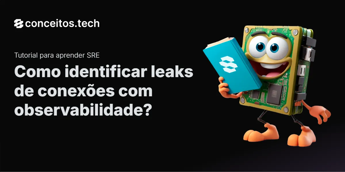 Compartilhe este tutorial: Como identificar leaks de conexões com observabilidade?