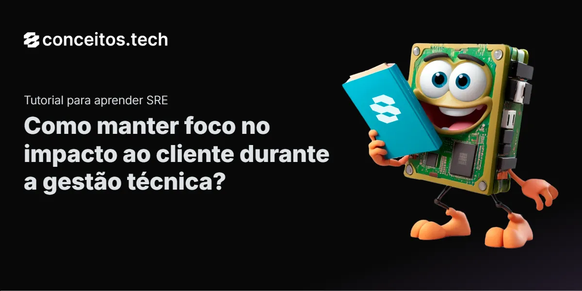 Compartilhe este tutorial: Como manter foco no impacto ao cliente durante a gestão técnica?